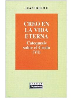 CREO EN LA VIDA ETERNA. CATEQUESIS SOBRE EL CREDO (VI)