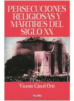 PERSECUCIONES RELIGIOSAS Y MARTIRES DEL SIGLO XX