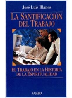 SANTIFICACION DEL TRABAJO. EL TRABAJO EN LA HISTORIA DE LA ESPIRITUALIDAD