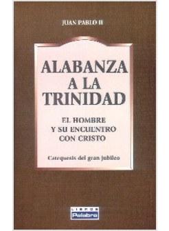 ALABANZA A LA TRINIDAD. EL HOMBRE Y SU ENCUENTRO CON CRISTO