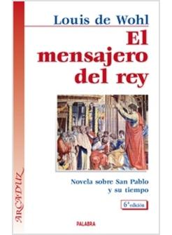 EL MENSAJERO DEL REY. NOVELA SOBRE SAN PABLO Y SU TIEMPO