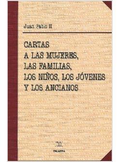 CARTAS A LAS MUJERES, LAS FAMILIAS, LOS NINOS, LOS JOVENES Y LOS ANCIANOS