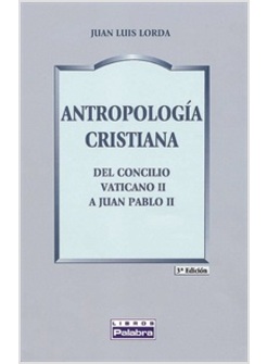 ANTROPOLOGIA CRISTIANA. DEL CONCILIO VATICANO II A JUAN PABLO II