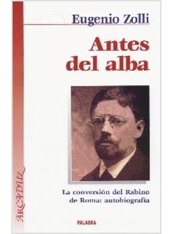 ANTES DEL ALBA. LA CONVERSION DEL RABINO DE ROMA. AUTOBIOGRAFIA