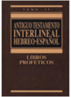 ANTIGUO TESTAMENTO INTERLINEAL HEBREO ESPANOL TOMO IV