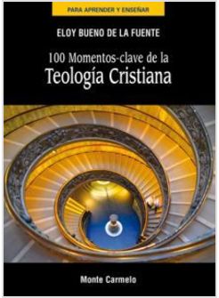 100 MOMENTOS CLAVE DE LA TEOLOGIA CRISTIANA