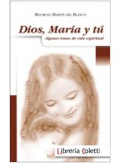 DIOS, MARIA Y TU. ALGUNAS TEMAS DE VIDA ESPIRITUAL