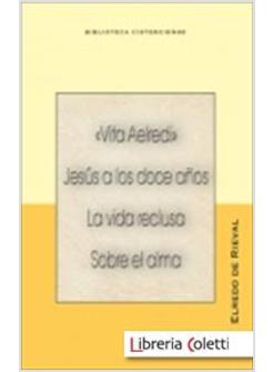 VITA AELREDI. JESUS A LOS DOCE ANOS. LA VIDA RECLUSA SOBRE EL ALMA