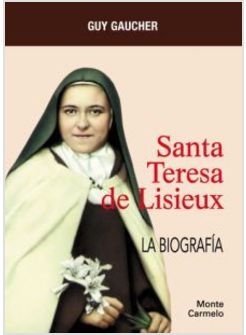 SANTA TERESA DE LISIEUX. LA BIOGRAFIA