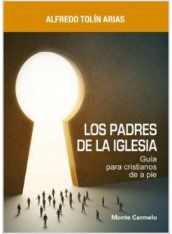 LOS PADRES DE LA IGLESIA. GUIA PARA CRISTIANOS DE A PIE