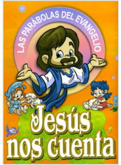 JESUS NOS CUENTA LAS PARABOLAS DEL EVANGELIO ADAPTADAS PARA LOS MAS PEQUENOS
