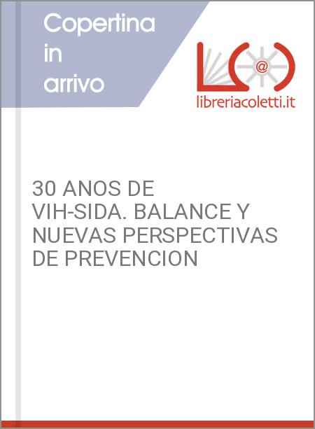 30 ANOS DE VIH-SIDA. BALANCE Y NUEVAS PERSPECTIVAS DE PREVENCION
