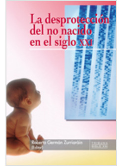 LA DESPROTECCION DEL NO NACIDO EN EL SIGLO XXI