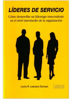 LIDERES DE SERVICIO: COMO DESARROLLAR UN LIDERAZGO TRASCENDENTE