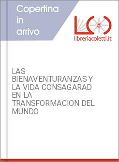 LAS BIENAVENTURANZAS Y LA VIDA CONSAGARAD EN LA TRANSFORMACION DEL MUNDO