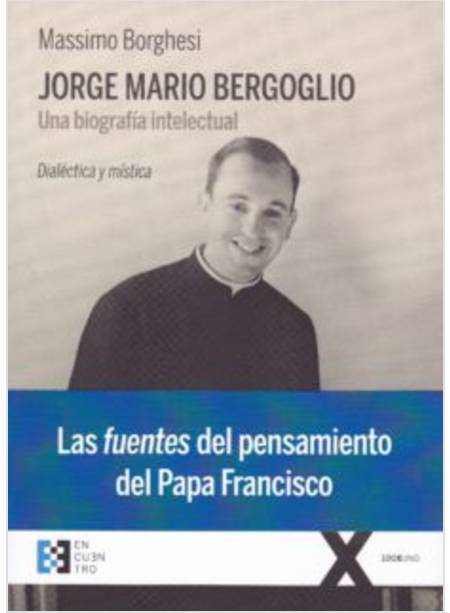 JORGE MARIA BERGOGLIO, UNA BIOGRAFIA INTELECTUAL
