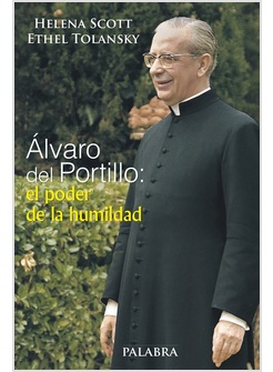ALVARO DEL PORTILLO EL PODER DE LA HUMILDAD