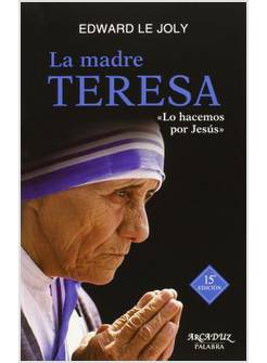 LA MADRE TERESA SU VIDA Y SU OBRA LOS HACEMOS POR JESUS