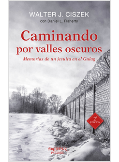 CAMINANDO POR VALLES OSCUROS. MEMORIAS DE UN JESUITA EN EL GULAG