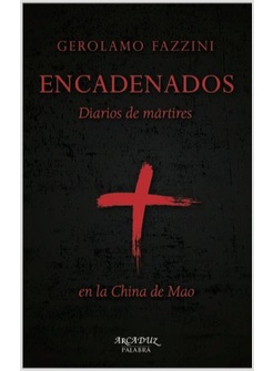 ENCADENADOS. DIARIOS DE MARTIRES EN LA CHINA DE MAO