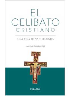 EL CELIBATO CRISTIANO UN VIDA PLENA Y FECUNDA