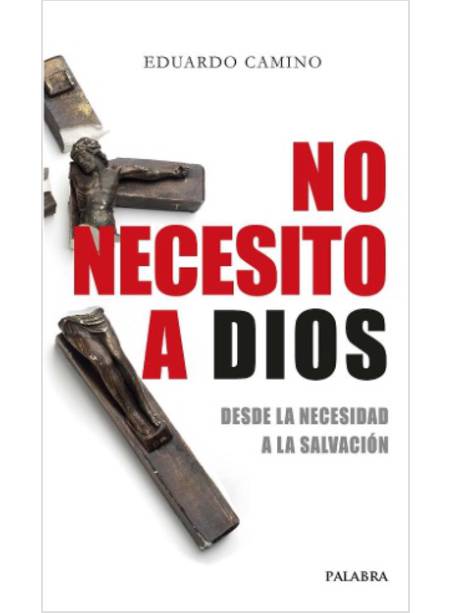 NO NECESITO A DIOS DESDE LA NECESIDAD A LA SALVACION