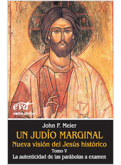 UN JUDIO MARGINAL. NUEVA VISION DEL JESUS HISTORICO. TOMO V