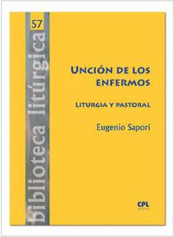 UNCION DE LOS ENFERMOS LITURGIA Y PASTORAL
