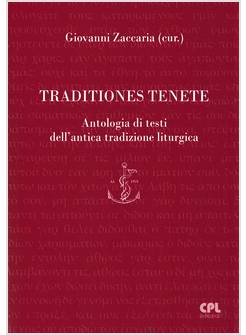 TRADITIONES TENETE ANTOLOGIA DI TESTI DELL'ANTICA TRADIZIONE LITURGICA