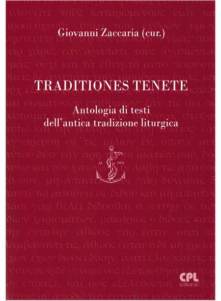 TRADITIONES TENETE ANTOLOGIA DI TESTI DELL'ANTICA TRADIZIONE LITURGICA