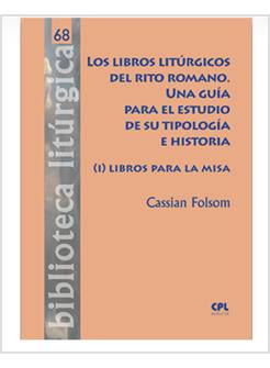LOS LIBROS LITURGICOS DEL RITO ROMANO. UNA GUIA PARA EL ESTUDIO DE SU TIPOLOGIA 