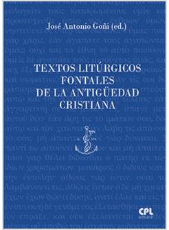 TEXTOS LITURGICOS FONTALES DE LA ANTIGUEDAD CRISTIANA