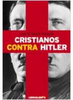 CRISTIANOS CONTRA HITLER. LA APASIONANTE HISTORIA DE SEIS PERSONAS QUE SE