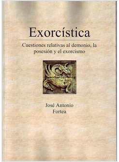 EXORCISTICA CUETIONES RELATIVAS AL DEMONIO LA POSESION Y EL EXORCISMO