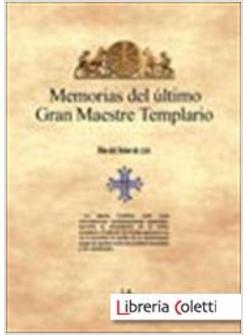 MEMORIAS DEL ULTIMO GRAN MAESTRE TEMPLARIO