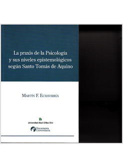 LA PRAXIS DE LA PSICOLOGIA Y SUS NIVELES EPISTEMOLOGICOS SEGUN SANTO TOMAS