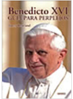 BENEDICTO XVI GUIA PARA PERPLEJOS