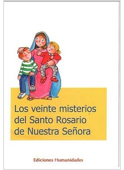 LOS VEINTE MISTERIOS DEL SANTO ROSARIO DE NUESTRA SENORA