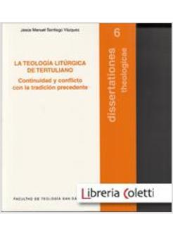 LA TEOLOGIA LITURGICA DE TERTULIANO. CONTINUIDAD Y CONFLICTO CON LA TRADICION