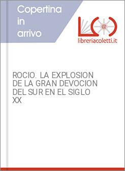 ROCIO. LA EXPLOSION DE LA GRAN DEVOCION DEL SUR EN EL SIGLO XX