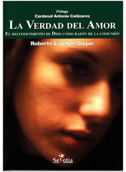 LA VERDAD DEL AMOR. EL RECONOCIMIENTO DE DIOS COMO RAZON DE LA COMUNION