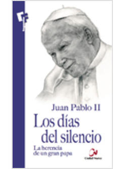 LOS DIAS DEL SILENCIO. LA HERENCIA DE UN GRAN PAPA