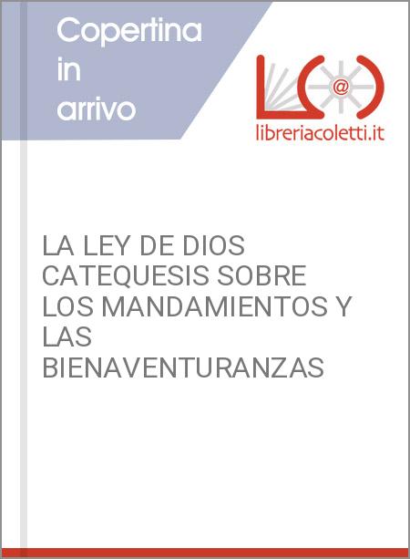 LA LEY DE DIOS CATEQUESIS SOBRE LOS MANDAMIENTOS Y LAS BIENAVENTURANZAS