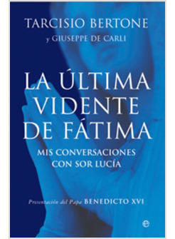 LA ULTIMA VIDENTE DE FATIMA. MIS CONVERSACIONES CON SOR LUCIA 