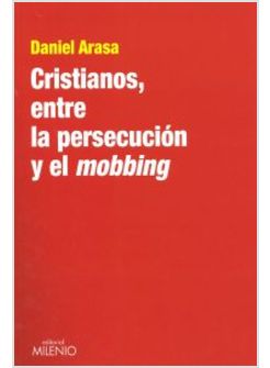 CRISTIANOS, ENTRE LA PERSECUCION Y EL MOBBING