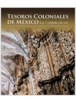 TESOROS COLONIALES DE MEXICO LAS 7 CIUDADES DE ORO
