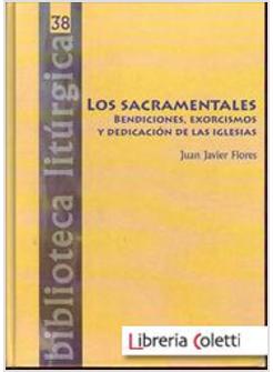 SACRAMENTALES BENDICIONES EXORCISMOS Y DEDICACION DE IGLESIAS
