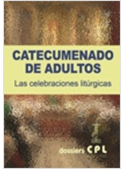 CATECUMENADO DE ADULTOS. CELEBRACIONES LITURGICAS