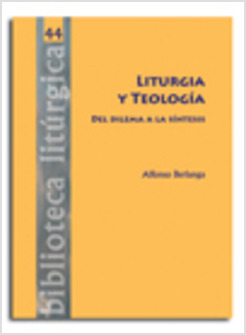 LITURGIA Y TEOLOGIA. DEL DILEMA A LA SINTESIS