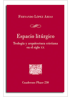 ESPACIO LITURGICO. TEOLOGIA Y ARQUITECTURA CRISTIANA EN EL SIGLO XX